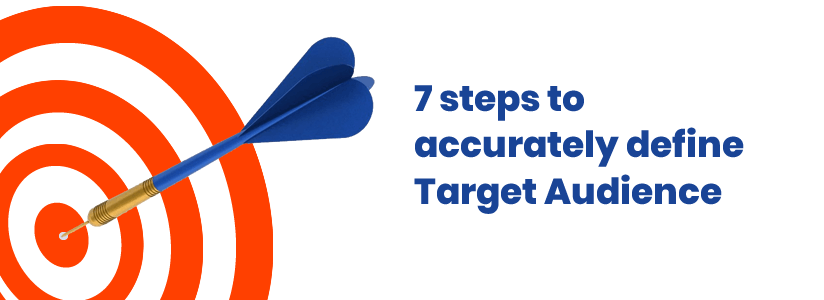 7 steps to accurately define Target Audience